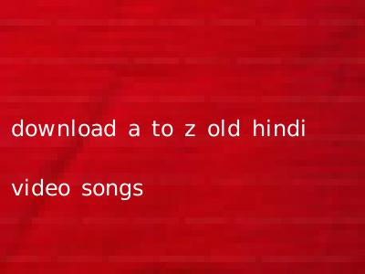 download a to z old hindi video songs