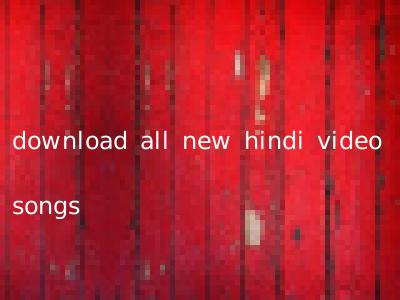 download all new hindi video songs