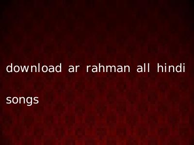 download ar rahman all hindi songs