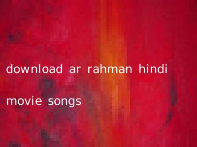 download ar rahman hindi movie songs