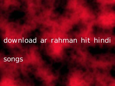 download ar rahman hit hindi songs