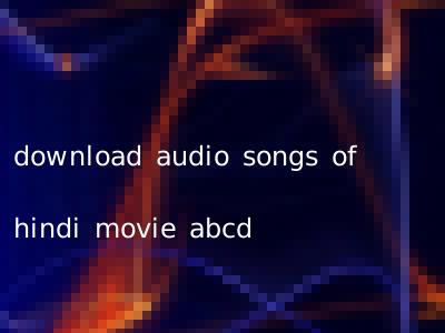 download audio songs of hindi movie abcd