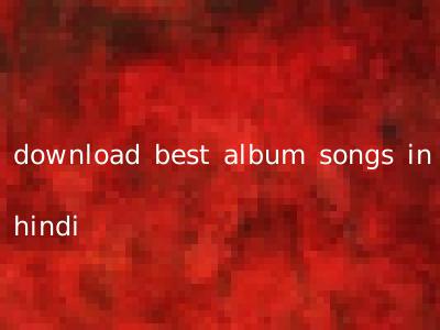 download best album songs in hindi