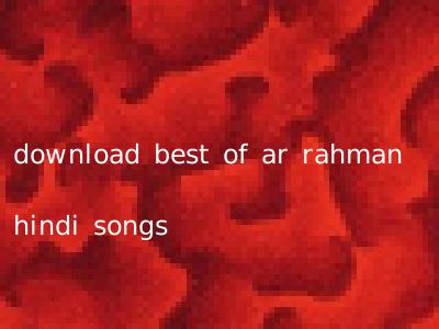 download best of ar rahman hindi songs