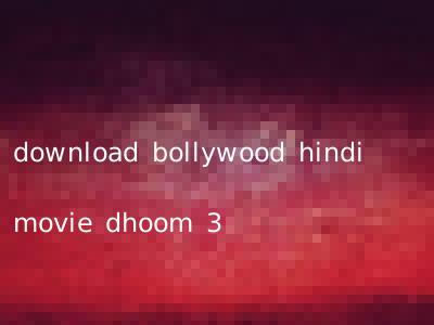 download bollywood hindi movie dhoom 3
