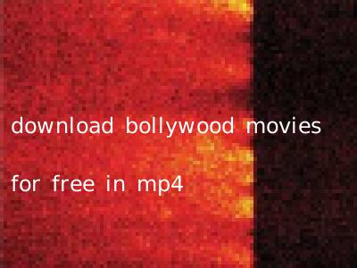 download bollywood movies for free in mp4