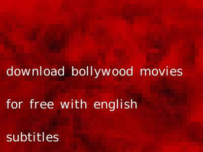 download bollywood movies for free with english subtitles