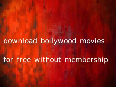download bollywood movies for free without membership