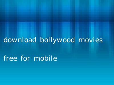 download bollywood movies free for mobile