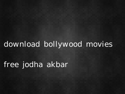 download bollywood movies free jodha akbar