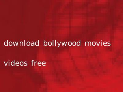 download bollywood movies videos free