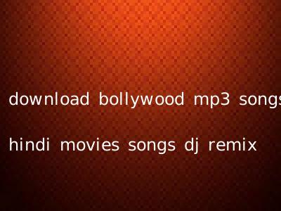 download bollywood mp3 songs hindi movies songs dj remix