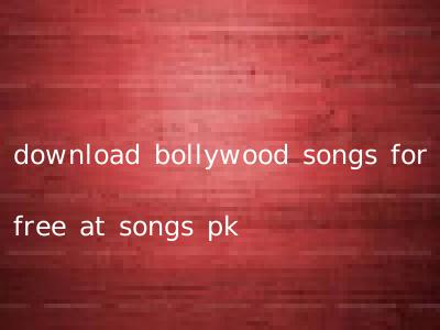 download bollywood songs for free at songs pk