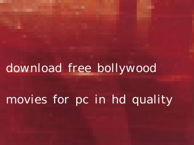 download free bollywood movies for pc in hd quality