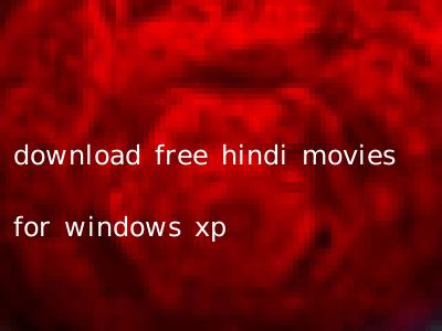 download free hindi movies for windows xp