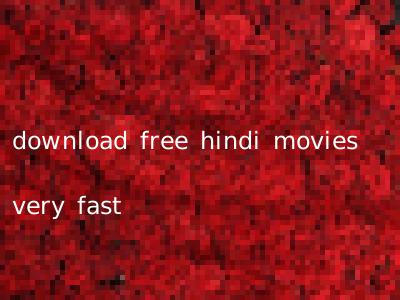 download free hindi movies very fast