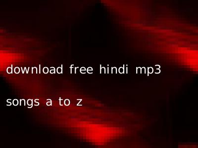 download free hindi mp3 songs a to z