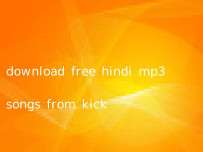 download free hindi mp3 songs from kick