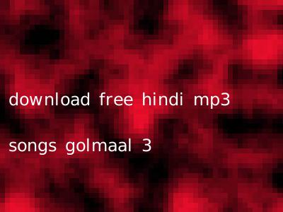 download free hindi mp3 songs golmaal 3