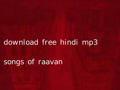 download free hindi mp3 songs of raavan