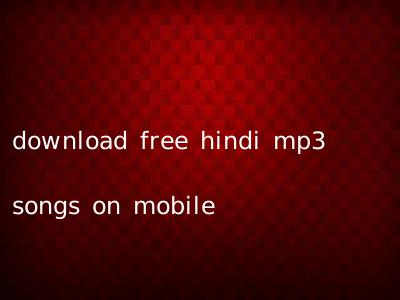 download free hindi mp3 songs on mobile