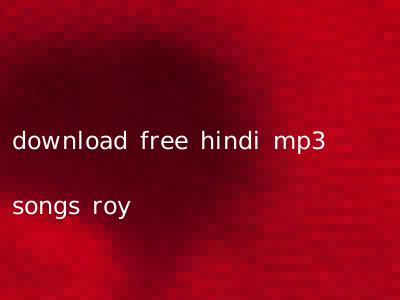 download free hindi mp3 songs roy