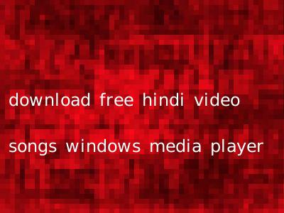 download free hindi video songs windows media player