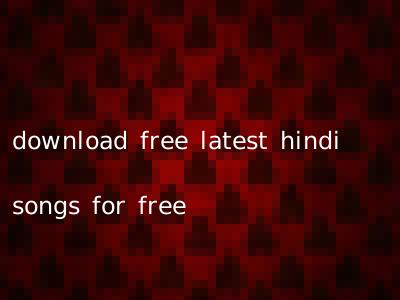 download free latest hindi songs for free