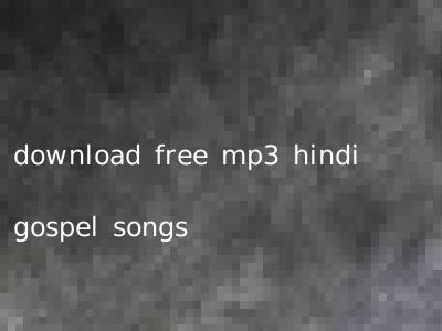 download free mp3 hindi gospel songs