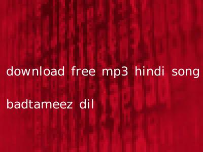 download free mp3 hindi song badtameez dil