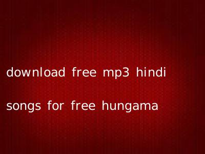 download free mp3 hindi songs for free hungama
