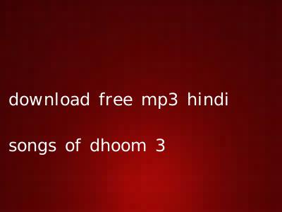 download free mp3 hindi songs of dhoom 3
