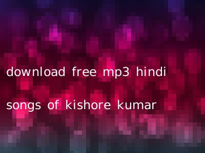download free mp3 hindi songs of kishore kumar