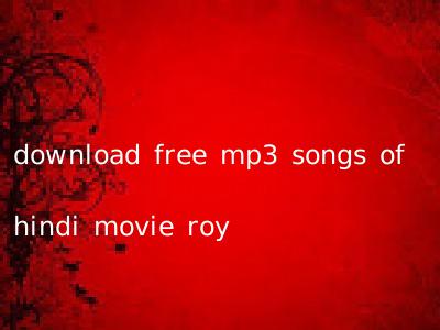 download free mp3 songs of hindi movie roy