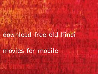 download free old hindi movies for mobile