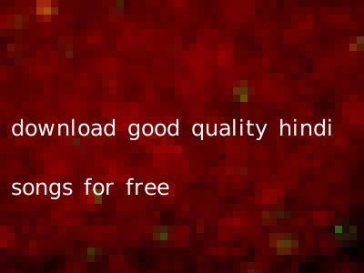 download good quality hindi songs for free