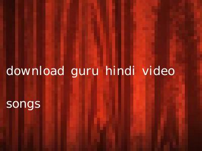 download guru hindi video songs