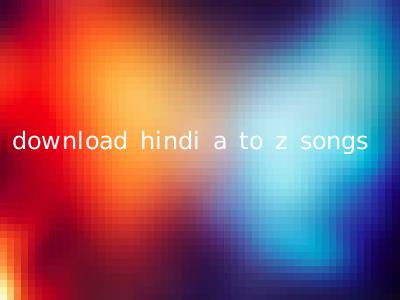 download hindi a to z songs