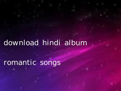 download hindi album romantic songs