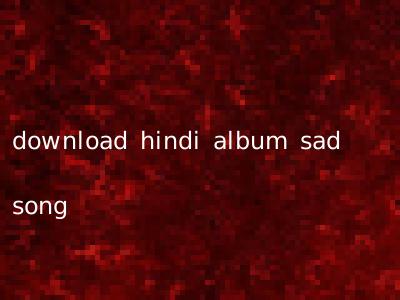 download hindi album sad song