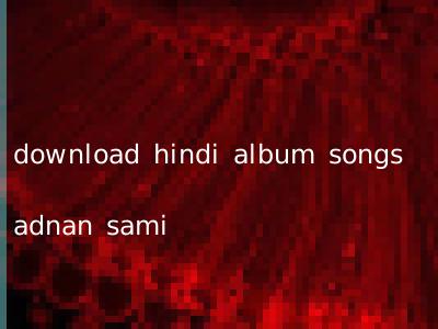 download hindi album songs adnan sami