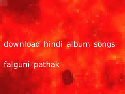 download hindi album songs falguni pathak