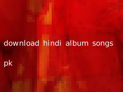 download hindi album songs pk