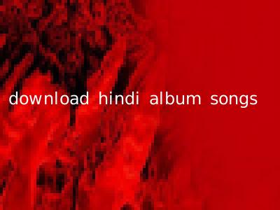 download hindi album songs