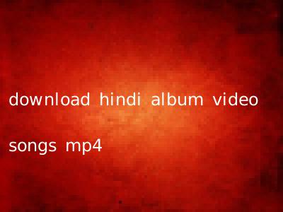 download hindi album video songs mp4
