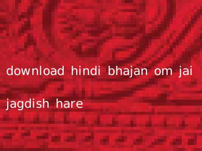 download hindi bhajan om jai jagdish hare