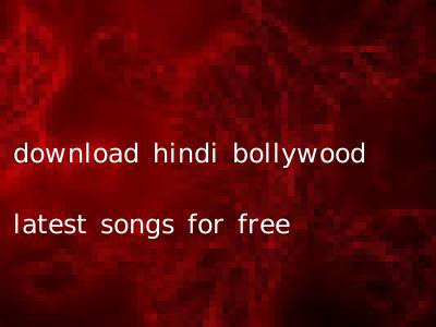 download hindi bollywood latest songs for free
