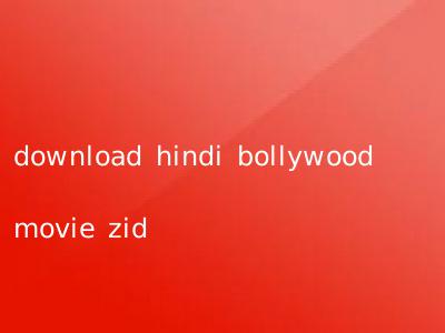 download hindi bollywood movie zid