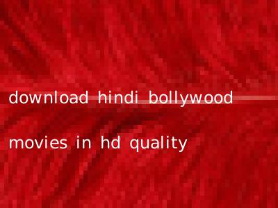 download hindi bollywood movies in hd quality