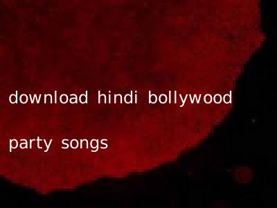 download hindi bollywood party songs